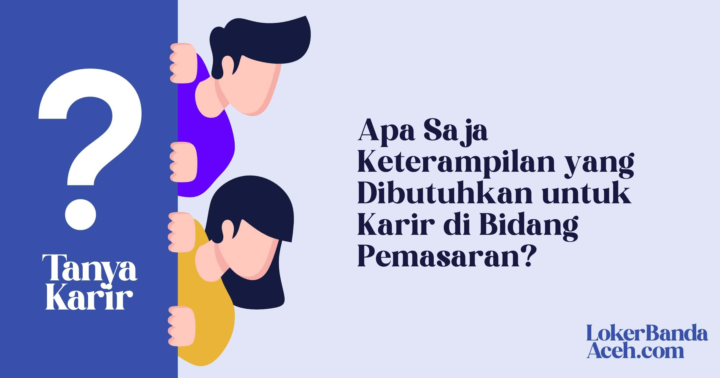 Apa Saja Keterampilan yang Dibutuhkan untuk Karir di Bidang Pemasaran?